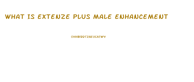 What Is Extenze Plus Male Enhancement