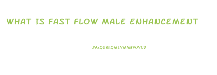 What Is Fast Flow Male Enhancement