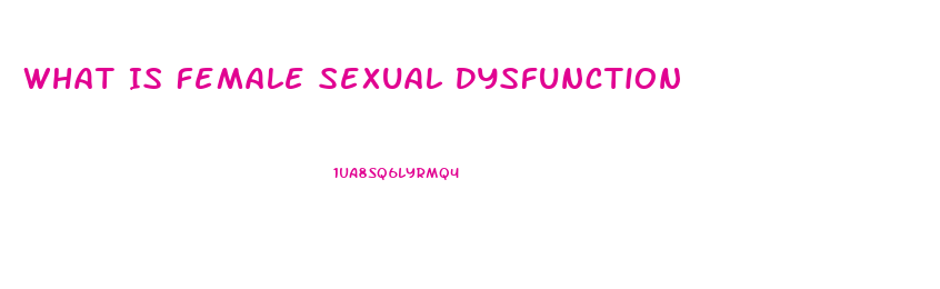 What Is Female Sexual Dysfunction