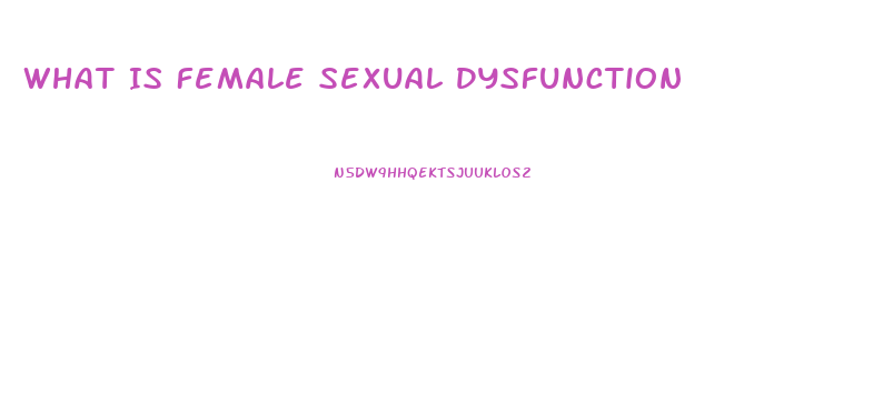 What Is Female Sexual Dysfunction