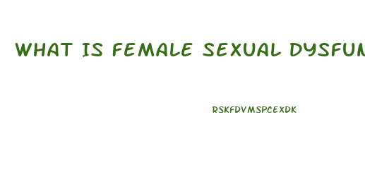 What Is Female Sexual Dysfunction