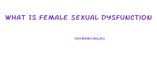 What Is Female Sexual Dysfunction