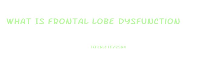 What Is Frontal Lobe Dysfunction