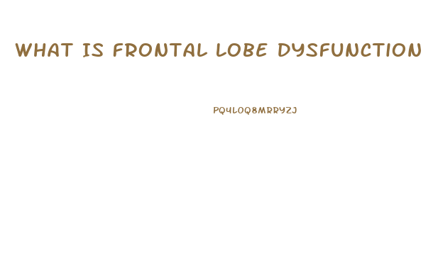 What Is Frontal Lobe Dysfunction