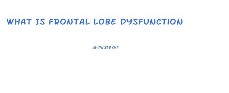 What Is Frontal Lobe Dysfunction