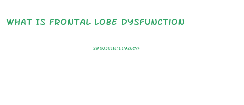 What Is Frontal Lobe Dysfunction