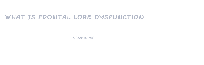 What Is Frontal Lobe Dysfunction