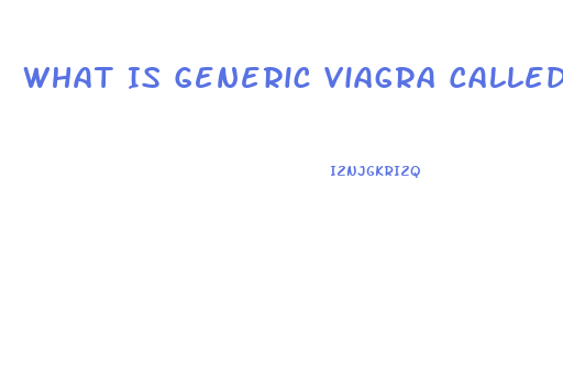 What Is Generic Viagra Called