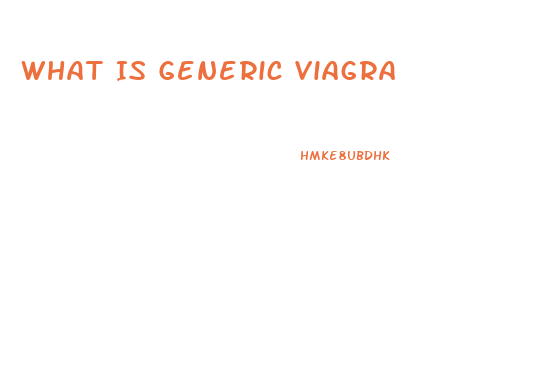 What Is Generic Viagra