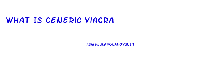 What Is Generic Viagra