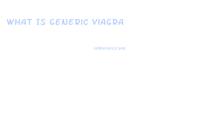 What Is Generic Viagra