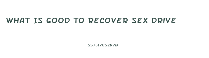 What Is Good To Recover Sex Drive