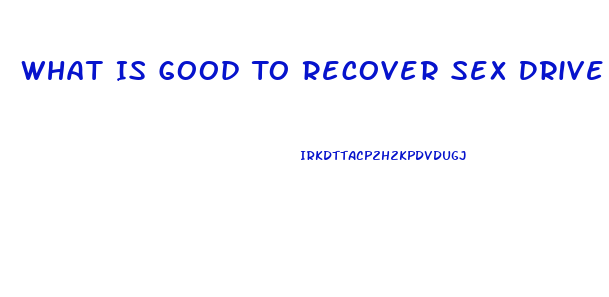 What Is Good To Recover Sex Drive