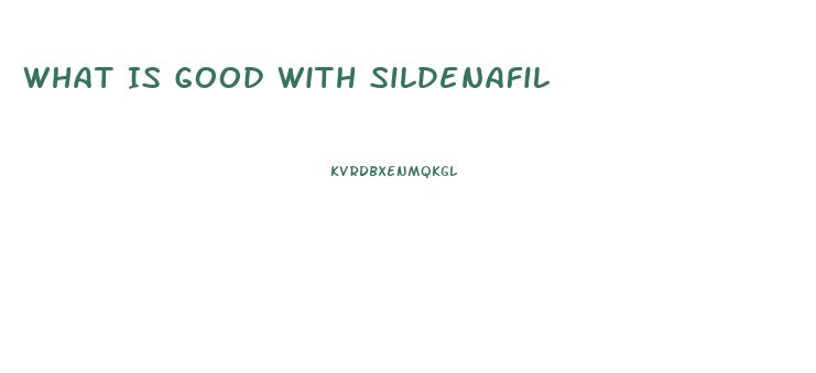 What Is Good With Sildenafil