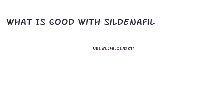 What Is Good With Sildenafil