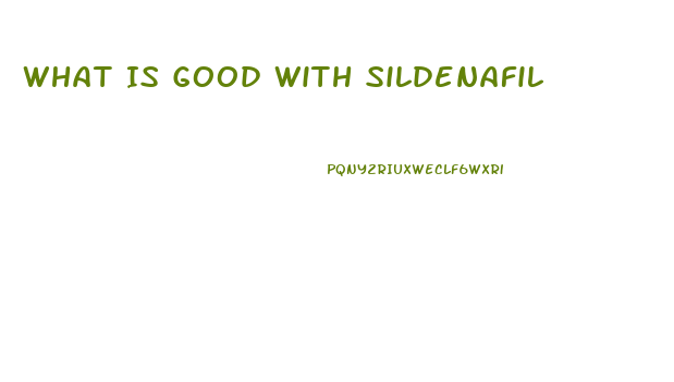 What Is Good With Sildenafil