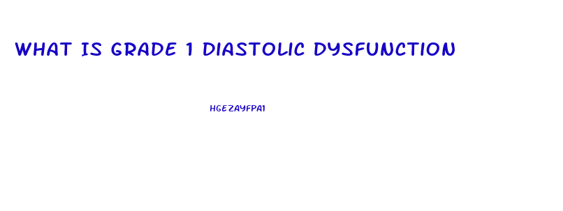 What Is Grade 1 Diastolic Dysfunction