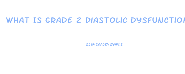 What Is Grade 2 Diastolic Dysfunction