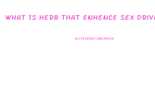 What Is Herb That Enhence Sex Drive Called