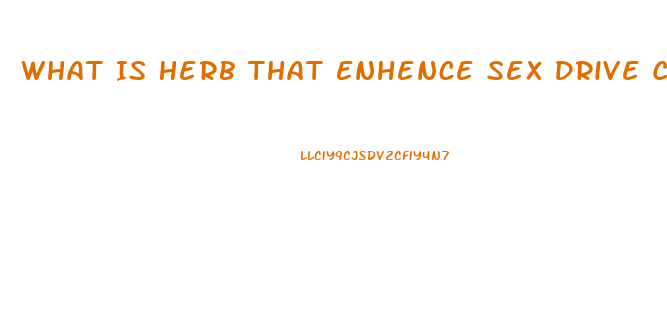 What Is Herb That Enhence Sex Drive Called