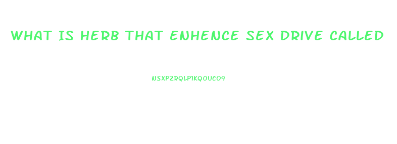 What Is Herb That Enhence Sex Drive Called