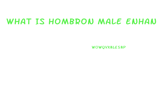 What Is Hombron Male Enhancement