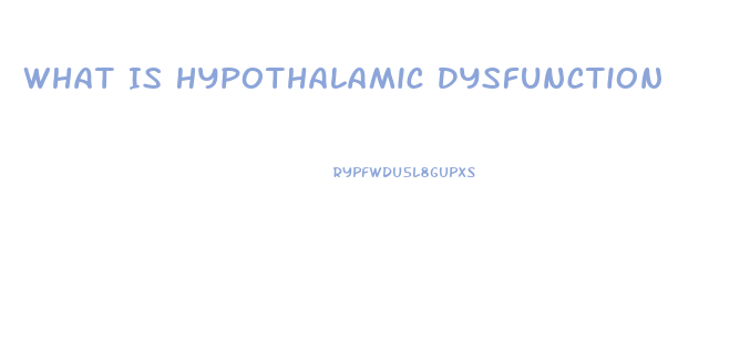 What Is Hypothalamic Dysfunction