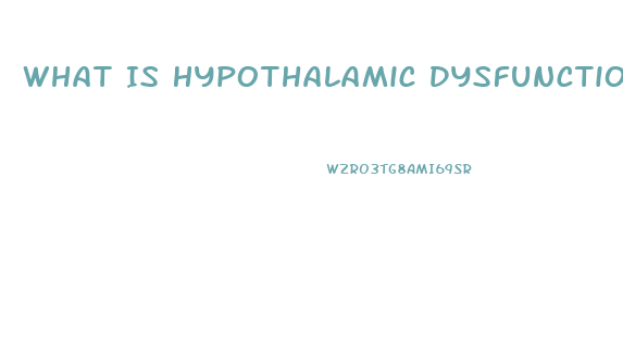 What Is Hypothalamic Dysfunction