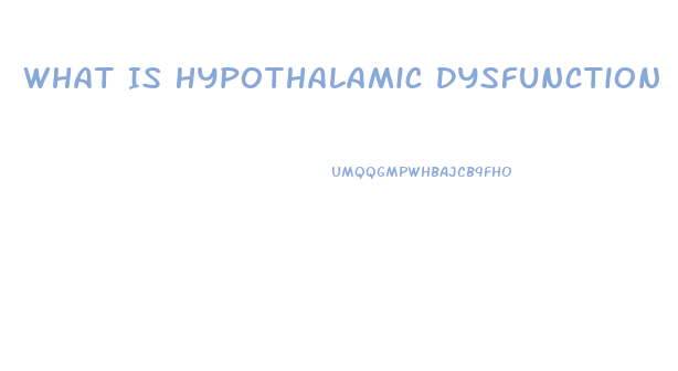 What Is Hypothalamic Dysfunction