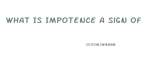 What Is Impotence A Sign Of