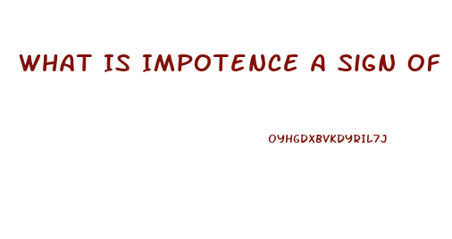 What Is Impotence A Sign Of