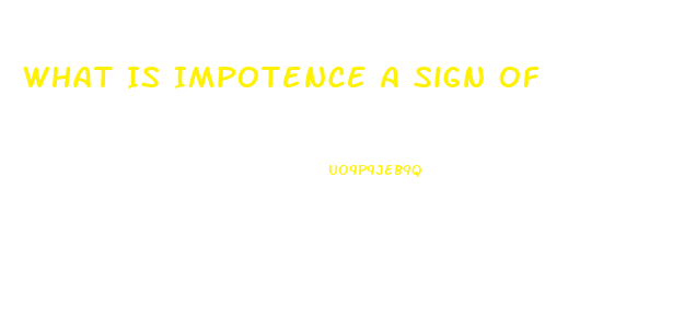 What Is Impotence A Sign Of