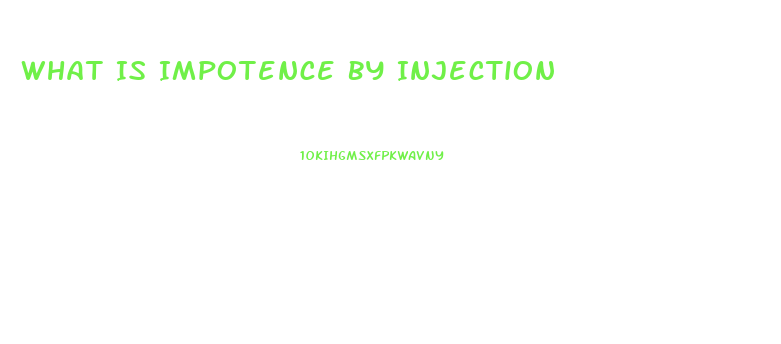 What Is Impotence By Injection