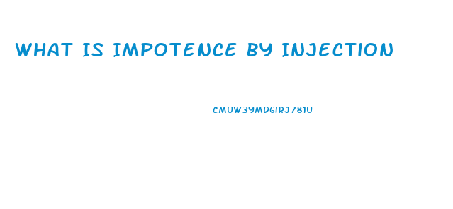 What Is Impotence By Injection