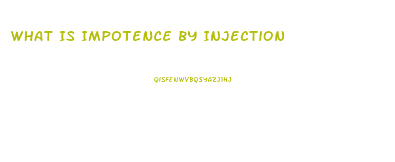What Is Impotence By Injection