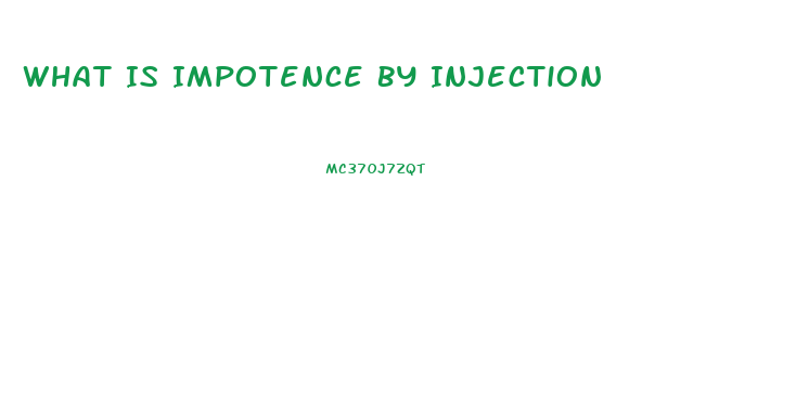 What Is Impotence By Injection