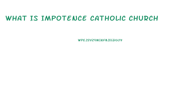 What Is Impotence Catholic Church