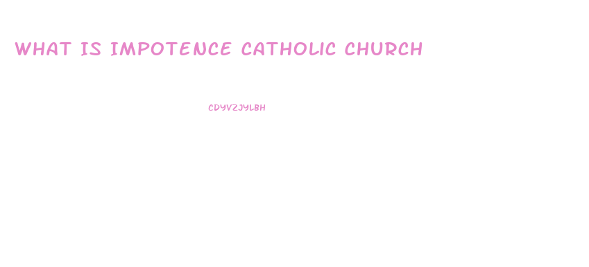 What Is Impotence Catholic Church