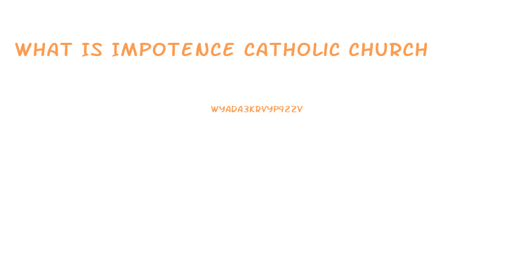What Is Impotence Catholic Church