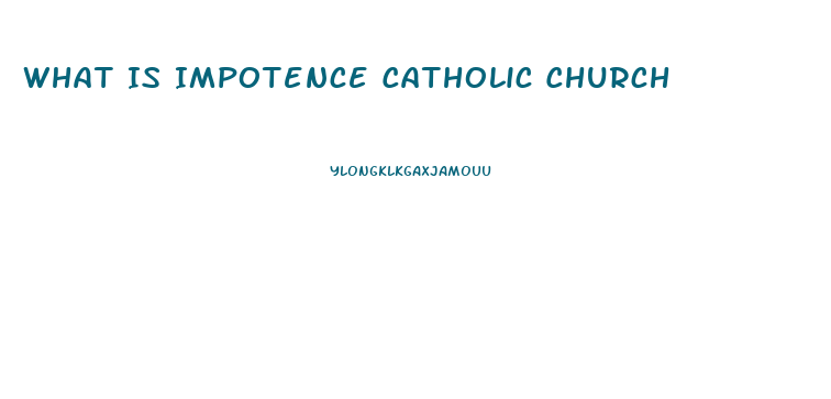 What Is Impotence Catholic Church