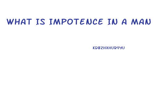 What Is Impotence In A Man