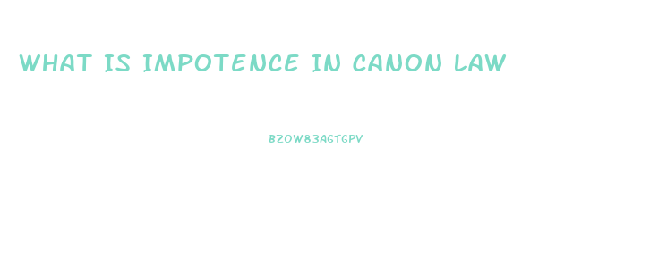 What Is Impotence In Canon Law