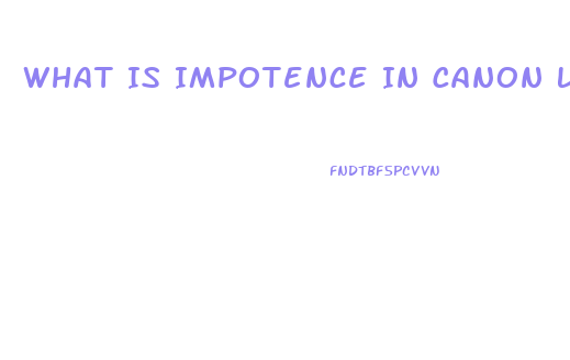 What Is Impotence In Canon Law