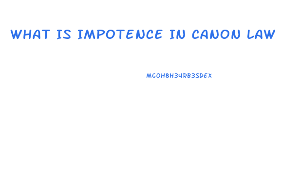 What Is Impotence In Canon Law