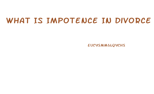 What Is Impotence In Divorce