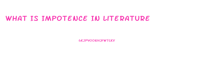 What Is Impotence In Literature