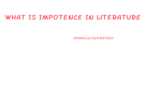 What Is Impotence In Literature