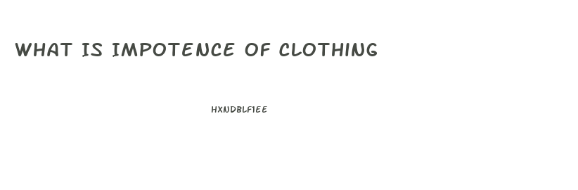 What Is Impotence Of Clothing