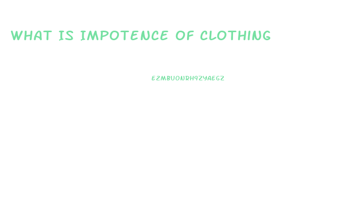 What Is Impotence Of Clothing