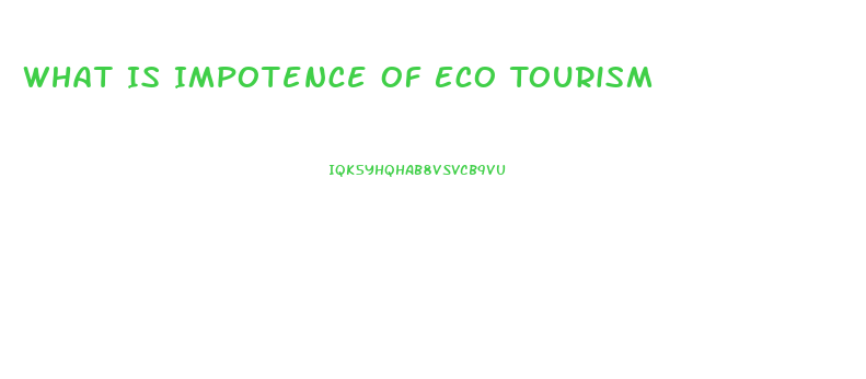 What Is Impotence Of Eco Tourism